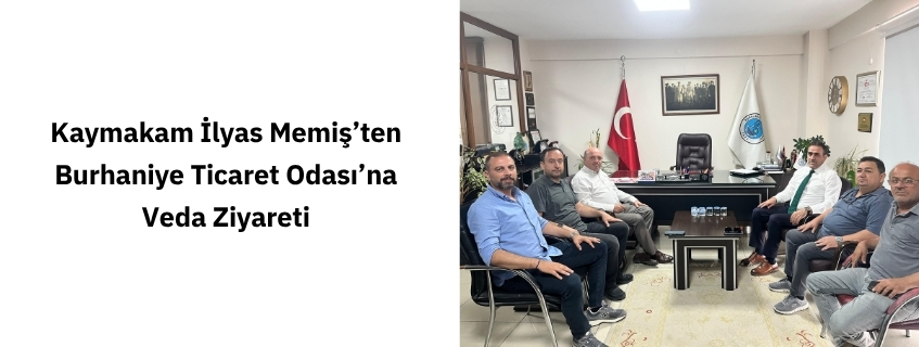 Kaymakam İlyas Memiş’ten Burhaniye Ticaret Odası’na Veda Ziyareti